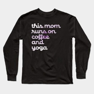 This Mom runs on Coffee and Yoga Long Sleeve T-Shirt